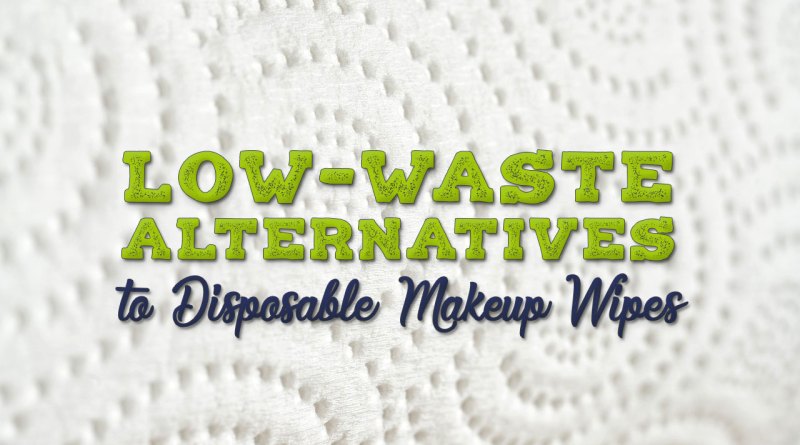 Low-Waste Alternate options to Make-up Remover Wipes – Broke and Lovely